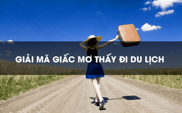 Giải mã mơ thấy đi du lịch là điềm báo gì?